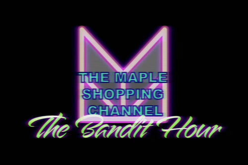 MAPLE Shopping Channel - The Bandit Hour
